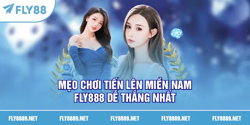 Mẹo chơi tiến lên miền Nam FLY888 dễ thắng nhất